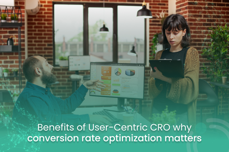 Benefits of User-Centric CRO why conversion rate optimization matters